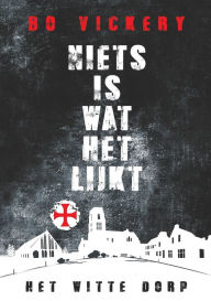 Title: Niets is wat het lijkt. Het witte dorp, Author: Bo Vickery