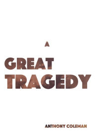 Title: A Great Tragedy, Author: Anthony Coleman