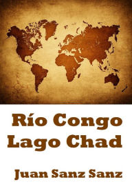 Title: Río Congo Lago Chad, Author: Juan Sanz Sanz