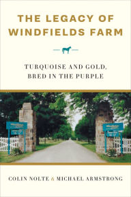 Title: The Legacy of Windfields Farm: Turquoise and Gold, Bred in the Purple, Author: Michael Armstrong