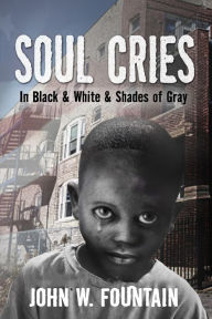 Title: Soul Cries: In Black & White and Shades of Gray, Author: John W. Fountain