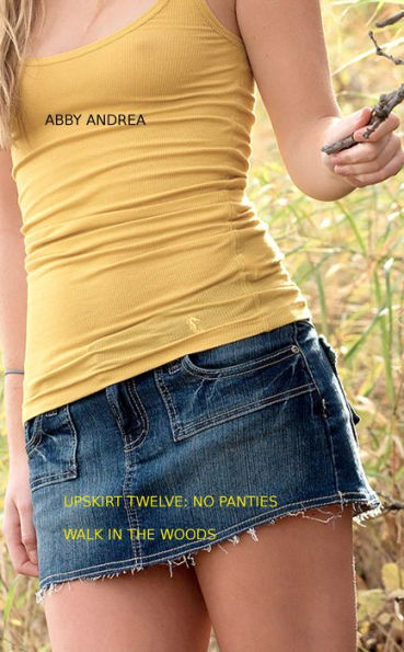 Upskirt Twelve No Panties Walk In The Woods By Abby Andrea Ebook Barnes And Noble® 