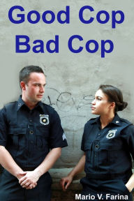 Title: Good Cop, Bad Cop, Author: Mario V. Farina