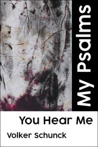 Title: You Hear Me: My Psalms, Author: Volker Schunck