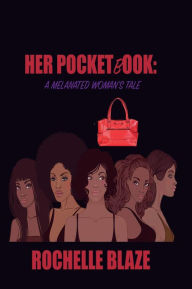 Title: Her Pocketbook: A Melanated Woman's Tale, Author: Rochelle Blaze