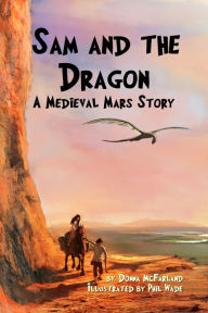 Title: Sam and the Dragon: A Medieval Mars Story, Author: Donna McFarland