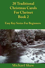 Title: 20 Traditional Christmas Carols For Clarinet: Book 2, Author: Michael Shaw