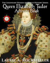 Title: Queen Elizabeth Tudor Activity Book, Author: Laurel A. Rockefeller