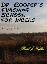 Title: Dr. Cooper's Finishing School for Incels, Author: Ruth Heflin