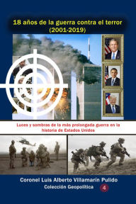 Title: 18 años de la guerra contra el terror (2001-2019) Luces y sombras de la más prolongada guerra en la historia de Estados Unidos, Author: Luis Alberto Villamarin Pulido
