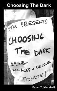 Title: Choosing the Dark, Author: Brian T Marshall