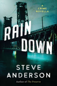 Title: Rain Down: A Crime Novella, Author: Steve Anderson
