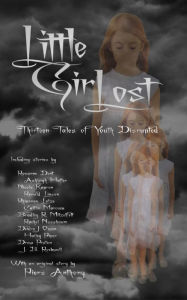 Title: Little Girl Lost: Thirteen Tales of Youth Disrupted, Author: Roxanne Dent