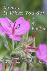 Title: Love...Is What You Do!, Author: A. Foster