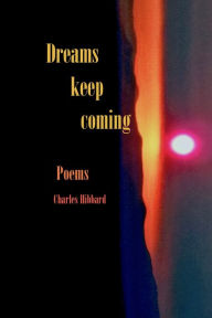 Title: Dreams Keep Coming, Author: Charles Hibbard