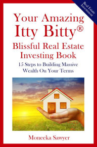 Title: Your Amazing Itty Bitty® Blissful Real Estate Investing Book, Author: Moneeka Sawyer