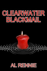 Title: Clearwater Blackmail, Author: Al Rennie