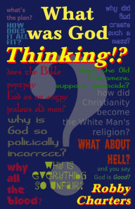 Title: What was God Thinking?, Author: Robby Charters