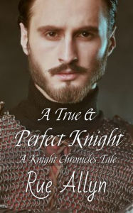 Title: A True and Perfect Knight, Author: Rue Allyn