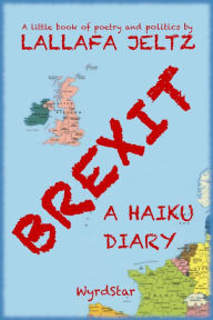 Title: Brexit: A Haiku Diary, Author: Lallafa Jeltz