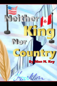 Title: Neither King Nor Country, Author: Alan N. Kay