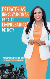 Title: Estrategias Innovadoras para el Empresario de hoy, Author: Altagracia Peralta Daly