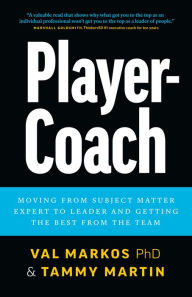 Title: Player-Coach: How to Shift from Subject Matter Expert to Leader and Get the Best from the Team, Author: Tammy Martin