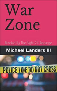 Title: War Zone: Blinded By The Sight Of Revenge, Author: Michael Landers III
