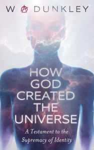 Title: How God Created the Universe, Author: W A Dunkley