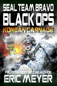 Title: SEAL Team Bravo: Black Ops - Korean Carnage, Author: Eric Meyer