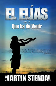 Title: El Elías que ha de Venir, Author: Martin Stendal