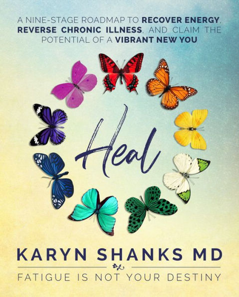 Heal: A Nine-Stage Roadmap to Recover Energy, Reverse Chronic Illness, and Claim the Potential of a Vibrant New You