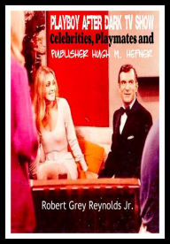 Title: Playboy After Dark TV Show Celebrities, Playmates and Publisher Hugh M. Hefner, Author: Robert Grey Reynolds Jr