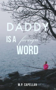 Title: Daddy is a Foreign Word, Author: M.P. Capellan