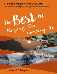 Title: The Best of Keeping On Keeping On: Cyprus, Jordan, African Safari, Antarctica, Author: Michael Farquhar