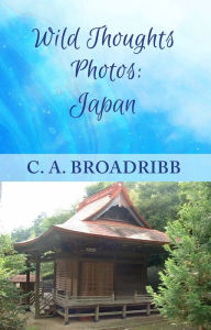 Title: Wild Thoughts Photos: Japan, Author: C. A. Broadribb