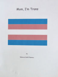 Title: Mom, I'm Trans, Author: Rebecca Flannery