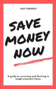 Title: Save Money Now, Author: Kay Fereday