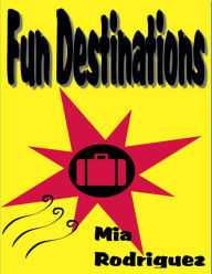 Title: Fun Destinations, Author: Mia Rodriguez