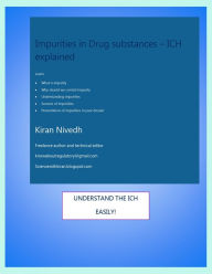 Title: Impurities In Drug Substances: ICH Explained, Author: Kiran Nivedh