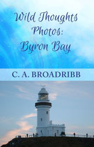 Title: Wild Thoughts Photos: Byron Bay, Author: C. A. Broadribb