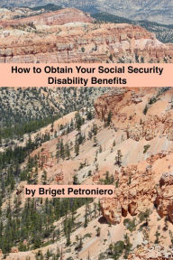 Title: How to Obtain Your Social Security Disability Benefits, Author: Briget Petroniero