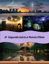 Title: El Segundo Juicio a Poncio Pilato, Author: Rolando José Olivo