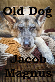 Title: Old Dog, Author: Jacob Magnus