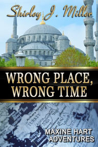 Title: Wrong Place, Wrong Time, Author: Shirley J. Miller