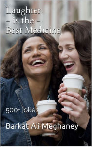 Title: Laughter Is The Best Medicine, Author: Barkat Ali Meghaney