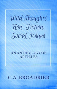 Title: Wild Thoughts Non-Fiction: Social Issues, Author: C. A. Broadribb