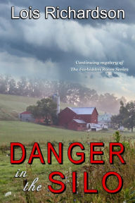 Title: Danger in the Silo: Continuing Mystery of The Forbidden Room Series, Author: Lois Richardson