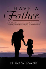 Title: I Have A Father, Author: Eliana Powers