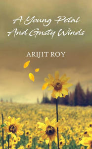 Title: A Young Petal & Gusty Winds, Author: Arijit Roy